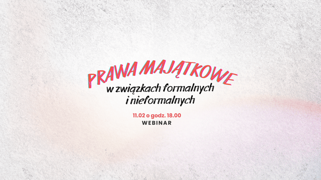Prawa majątkowe w związkach formalnych i nieformalnych – webinar